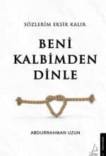 «Beni Kalbimden Dinle Sözlerim Eksik Kalır» Abdurrahman Uzun, Cansu Poyraz Karadeniz (Editör)