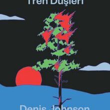 «Tren Düşleri» Denis Johnson