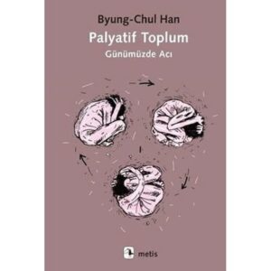 Byung-Chul Han «Palyatif Toplum: Günümüzde Acı» pdf indir