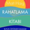 Matt Haig «Rahatlama Kitabı: Suyun Üstünde Kalmamı Sağlayan Düşünceler»