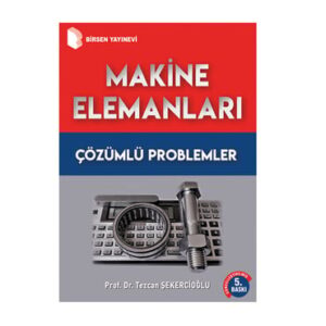 Prof. Dr. Tezcan Şekercioğlu «Makine Elemanları Çözümlü Problemler» pdf indir
