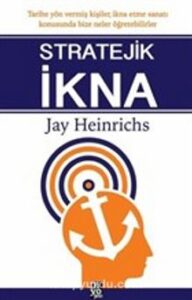 Jay Heinrichs «Stratejik İkna» pdf indir