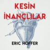 Eric Hoffer «Kesin İnançlılar»