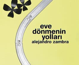 Alejandro Zambra «Eve Dönmenin Yolları»