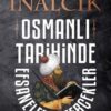 Halil İnalcık «Osmanlı Tarihinde Efsaneler ve Gerçekler»