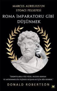 Donald Robertson «Roma İmparatoru Gibi Düşünmek - Marcus Aureliusun Stoacı Felsefesi» pdf indir