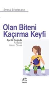 Svend Brinkmann «Olan Biteni Kaçırma Keyfi - Aşırılık Çağında Kendine Hakim Olmak» pdf indir