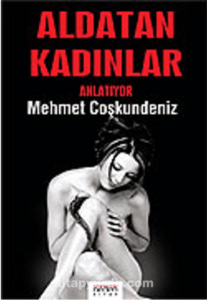 Mehmet Coşkundeniz «Aldatan Kadınlar Anlatıyor» 