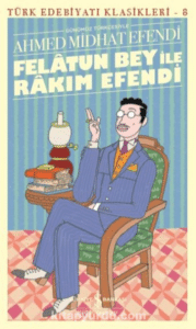 Ahmet Mithat Efendi «Felatun Bey İle Rakim Efendi» 