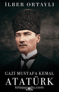 Prof. Dr. İlber Ortaylı «Gazi Mustafa Kemal Atatürk»