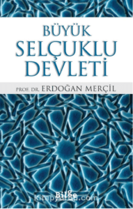 Prof. Dr. Erdoğan Merçil «Büyük Selçuklu Devleti»