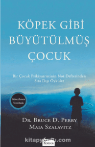 Maia Szalavitz, Bruce D. Perry «Köpek Gibi Büyütülmüş Çocuk»