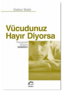 Gabor Mate «Vücudunuz Hayır Diyorsa»