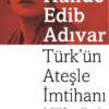 Halide Edib Adıvar «Türk'ün Ateşle İmtihanı»