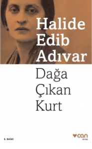  Halide Edib Adıvar «Dağa Çıkan Kurt