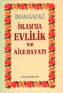 İmam Gazali «İslamda Evlilik ve Aile Hayatı» 