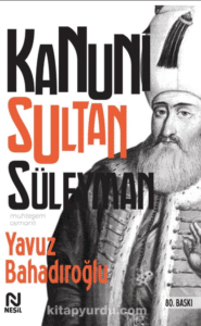 Yavuz Bahadıroğlu «Kanuni Sultan Süleyman»