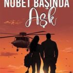 Rabia Gümüş «Nöbet Başında Aşk»