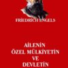 Friedrich Engels «Ailenin, Özel Mülkiyetin ve Devletin Kökeni»