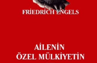 Friedrich Engels «Ailenin, Özel Mülkiyetin ve Devletin Kökeni»