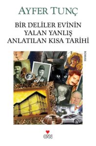 Ayfer Tunç «Bir Deliler Evinin Yalan Yanlış Anlatılan Kısa Tarihi»