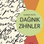 Gabor Mate «Dağınık Zihinler»