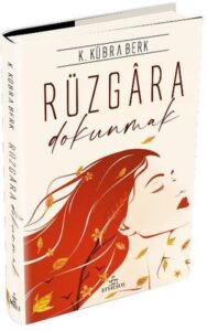 K. Kübra Berk «Rüzgara Dokunmak»