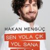 Hakan Mengüç «Sen Yola Çık Yol Sana Görünür»