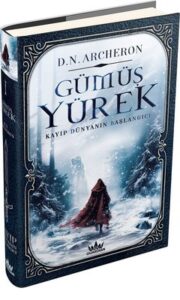 D. N. Archeron «Gümüş Yürek 1 - Kayıp Dünyanın Başlangıcı»