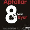 Erdal Demirkıran «Sadece Aptallar 8 Saat Uyur»