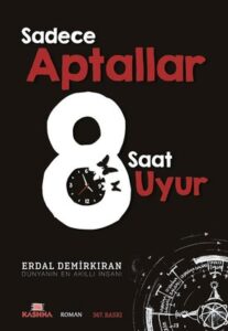 Erdal Demirkıran «Sadece Aptallar 8 Saat Uyur»