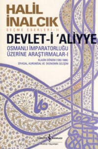 Halil İnalcık «Devlet-i Aliyye - Osmanlı İmparatorluğu Üzerine Araştırmalar 1»