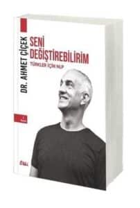 Ahmet Çiçek «Seni Değiştirebilirim - Türkler İçin NLP»