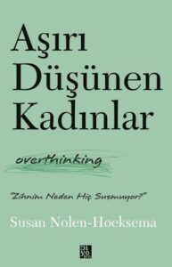 Susan Nolen - Hoeksema «Aşırı Düşünen Kadınlar - Overthinking»