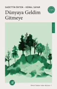 Sadettin Ökten , Kemal Sayar «Dünyaya Geldim Gitmeye»