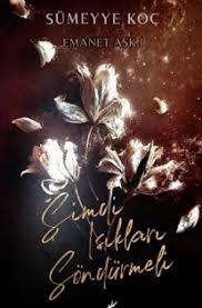 Sümeyye Koç «Şimdi Işıkları Söndürmeli - Emanet Aşk 1»