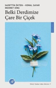 Sadettin Ökten , Kemal Sayar , Mehmet Dinç «Belki Derdimize Çare Bir Çiçek»