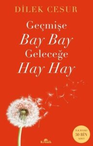 Dilek Cesur «Geçmişe Bay Bay Geleceğe Hay Hay»