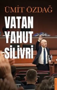 Ümit Özdağ «Vatan Yahut Silivri»