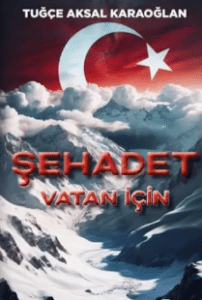 Tuğçe Aksal Karaoğlan «Şehadet – Vatan İçin»