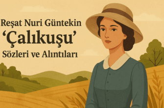 Reşat Nuri Güntekin «Çalıkuşu» Sözleri ve Alıntıları