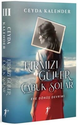 Ceyda Kalender «Kırmızı Güller Çabuk Solar 3 - Eve Dönüş Devrimi» ücretsiz PDF kitap indir ve oku