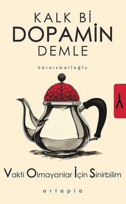 Serkan Karaismailoğlu «Kalk Bi Dopamin Demle - Vakti Olmayanlar İçin Sinirbilim» ücretsiz PDF kitap indir ve oku