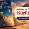 Antoine de Saint Exupery Küçük Prens Roman Özeti ve Konusu