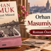 Orhan Pamuk Masumiyet Müzesi Roman Özeti ve Konusu