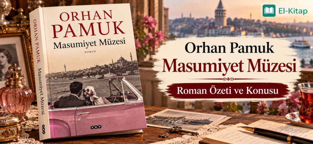 Orhan Pamuk Masumiyet Müzesi Roman Özeti ve Konusu