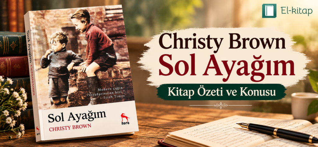 Christy Brown Sol Ayağım Kitap Özeti ve Konusu